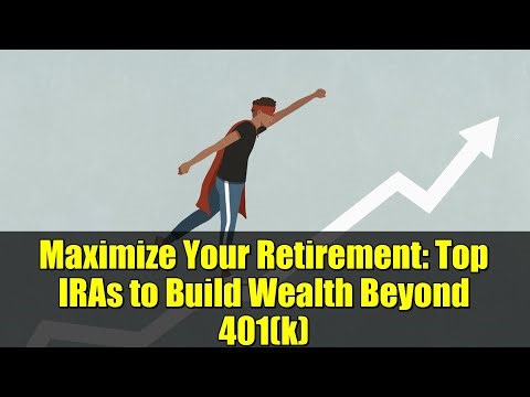 Maximize Your Retirement: Top IRAs to Build Wealth Beyond 401(k)