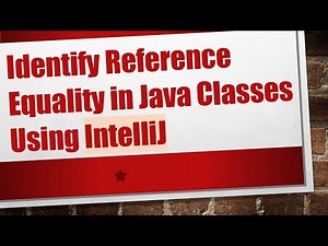 Identify Reference Equality in Java Classes Using IntelliJ