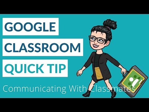 Google Classroom Student Quick Tip: Communicating With Classmates