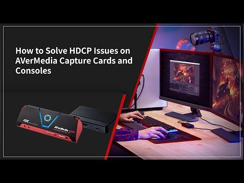 How to Solve HDCP Issues on AVerMedia Capture Cards and Consoles