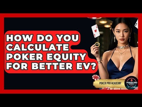 How Do You Calculate Poker Equity For Better EV? - Poker Pro Academy