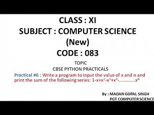 XI - CS Practical #6 : Program to input the value of x and n and print sum of series: 1-x+x^2-...x^n