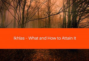 Ikhlas – What and How to Attain It