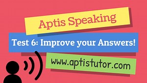 Aptis Speaking Test 6: Improve your Answers! - Aptis Tutor - A2 to B2!