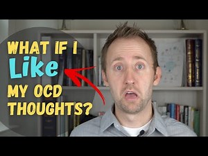 What if I LIKE my OCD thoughts?