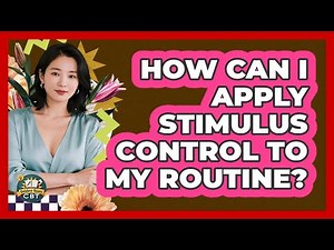 How Can I Apply Stimulus Control To My Routine?