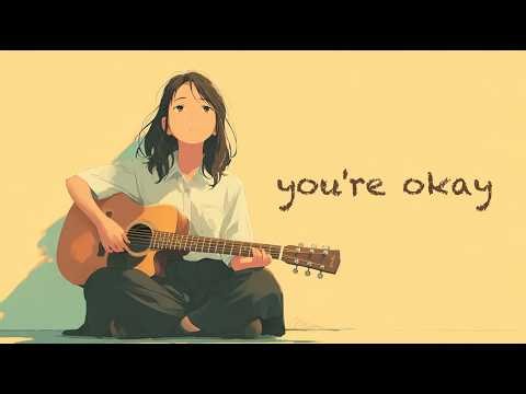 you’re okay | soft acoustic songs for tired nights (lyrics)