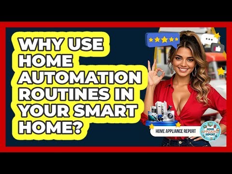 Why Use Home Automation Routines In Your Smart Home? - Home Appliance Report