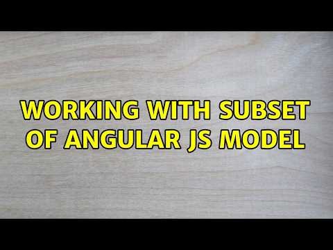 Working with subset of Angular JS model