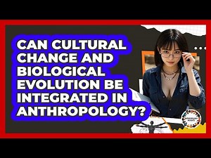 Can Cultural Change And Biological Evolution Be Integrated In Anthropology? - Anthropology Insights