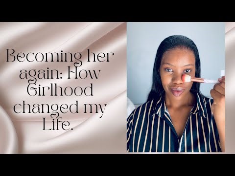 Becoming Her again: How Girlhood changed my life! 