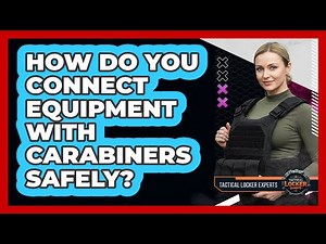 How Do You Connect Equipment With Carabiners Safely?