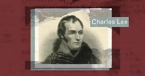 Charles Lee: Washington's Most Arrogant General