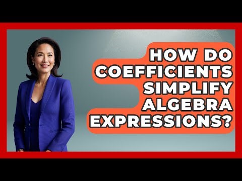 How Do Coefficients Simplify Algebra Expressions? - Your Algebra Coach