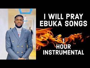I WILL PRAY | EBUKA SONGS | 1 HOUR INSTRUMENTAL| DEEP SOAKING WORSHIP STRINGS | PRAYER ATMOSPHERE