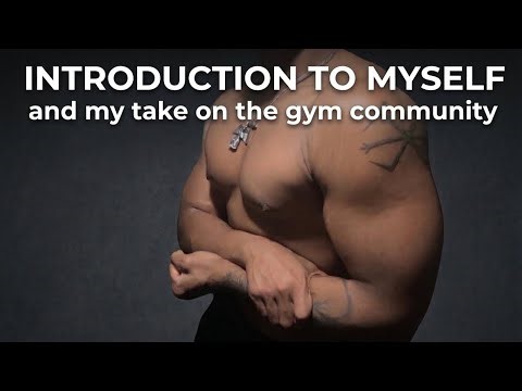 My Introduction, And take on the gym community 