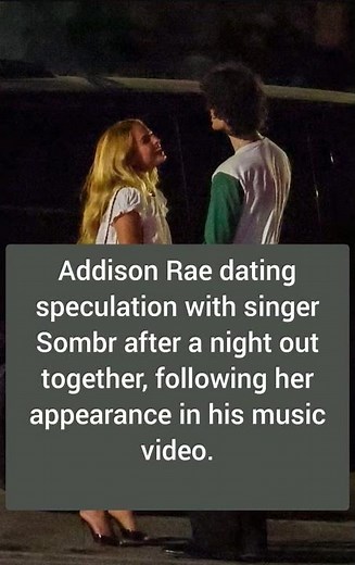 Addison Rae dating speculation with singer Sombr after a night out together.