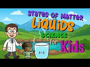 States of Matter - Liquid | Science for Kids - Videos For Kids