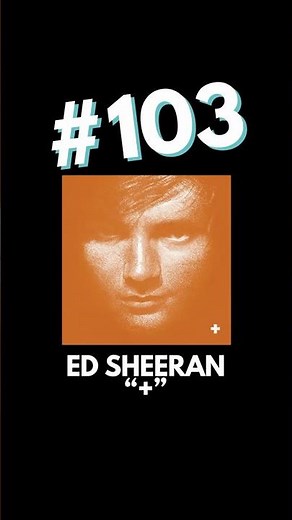 My All-Time Top 150 Albums: 103 - Ed Sheeran “+”