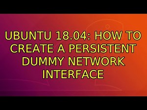 Ubuntu: Ubuntu 18.04: How to create a persistent dummy network interface