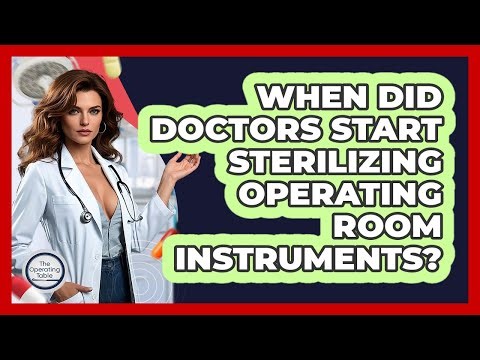 When Did Doctors Start Sterilizing Operating Room Instruments? - The Operating Table