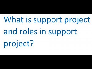 What is support project ? roles in support project ?