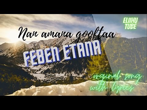 Naan amana gooftaa: Original song by feben etana with lyrics