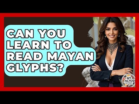 Can You Learn To Read Mayan Glyphs? - Art Across Cultures