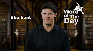 Word of the Day - Ebullient