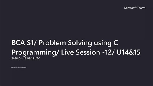 BCA S1 Problem Solving using C Programming Live Session -12 U14&15-20260116_054807UTC-Meeting Recording