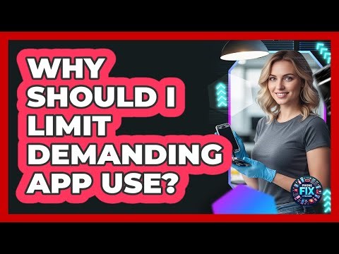 Why Should I Limit Demanding App Use?