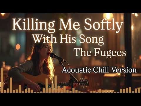Killing Me Softly With His Song - Fugees | Acoustic Chill 2026