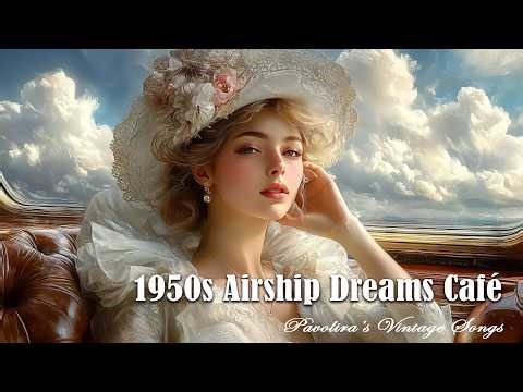 Trip 1950s European Airship Dreams | Pavolira’s Vintage Songs