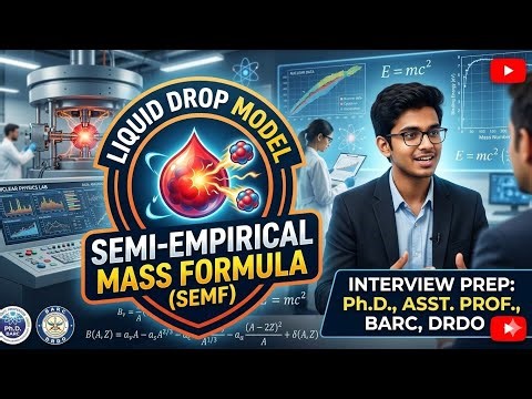Liquid Drop Model and SEMF for Interview for Phd , Assistant Professor, DRDO physics