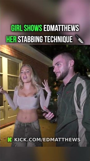 Girl shows EdMatthews her stabbing technique 🔪