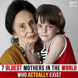The 7 oldest mothers in the world who actually exist | Wow Story
