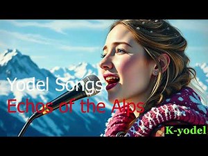 "Echoes of the Alps " New Yodel Songs of K-Yodel . Extraordinary. Beautiful Sound and Dynamic beat