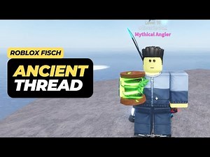 How to Get an Ancient Thread in Roblox Fisch