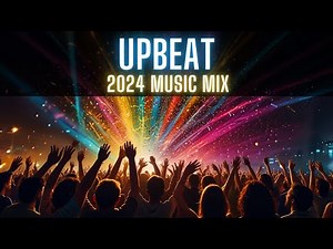Feel the Beat | Best Upbeat Music Mix 2024