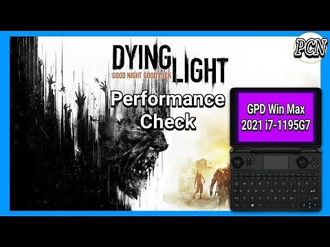 Dying Light - Intel Iris Xe integrated Graphics i7-1195G7 GPD Win Max 2021 NO GPU #PCN #IrisXE