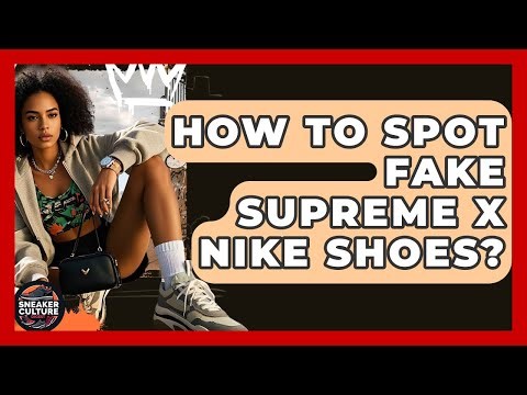 How To Spot Fake Supreme X Nike Shoes? - Sneaker Culture Digest
