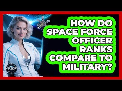 How Do Space Force Officer Ranks Compare To Military? - Warriors In Space