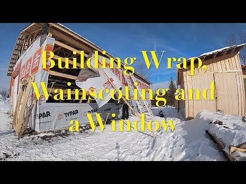 Building a Pole Barn: Building Wrap, Wainscoting and a Window