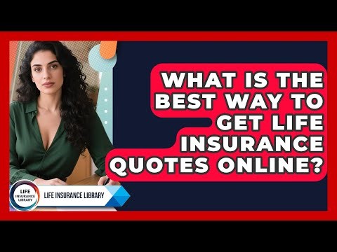 What Is The Best Way To Get Life Insurance Quotes Online? - Life Insurance Library
