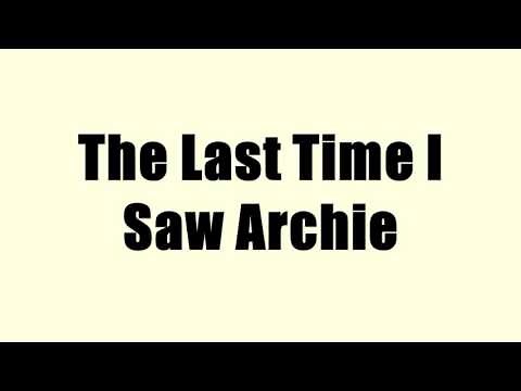 The Last Time I Saw Archie