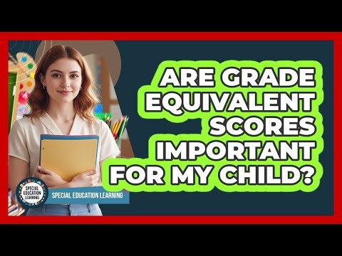 Are Grade Equivalent Scores Important For My Child?