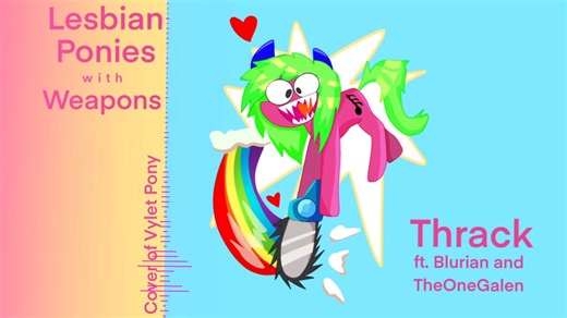 【Thrack】Lesbian Ponies with Weapons Cover (Feat. Blurain & TheOneGalen)