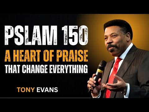 A Heart of Praise That Changes Everything — Psalm 150 | Tony Evans Sermon