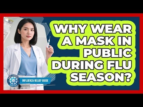 Why Wear A Mask In Public During Flu Season?