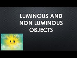 Luminous and Non luminous objects
